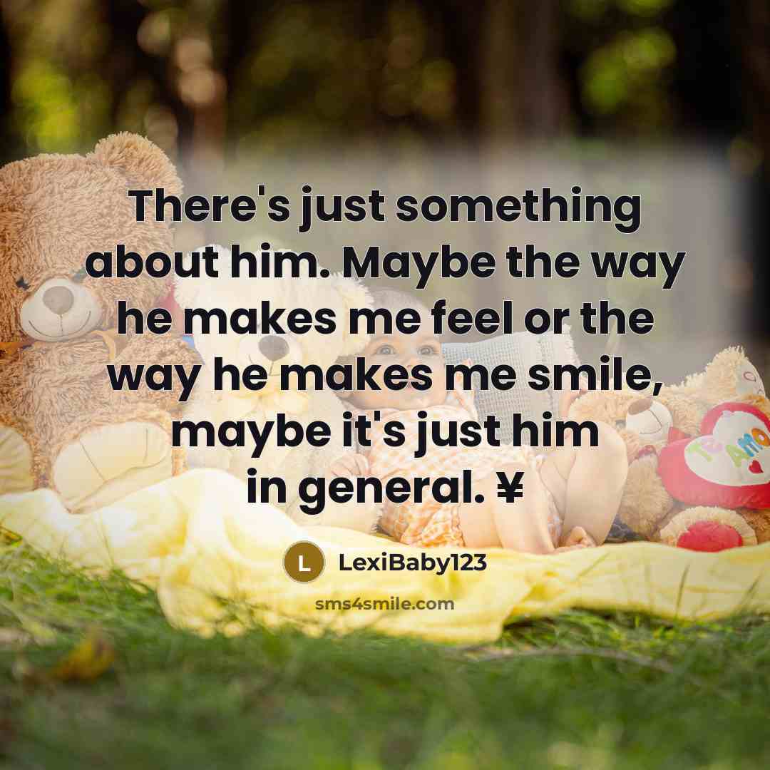“There's just something about him. Maybe the way he makes…” quote by LexiBaby123