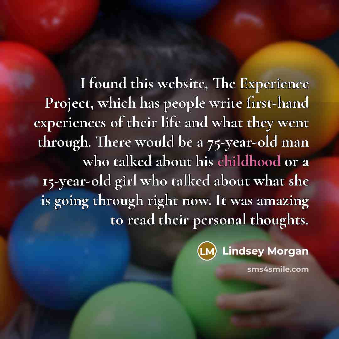 “I found this website, The Experience Project, which has people…” quote by Lindsey Morgan