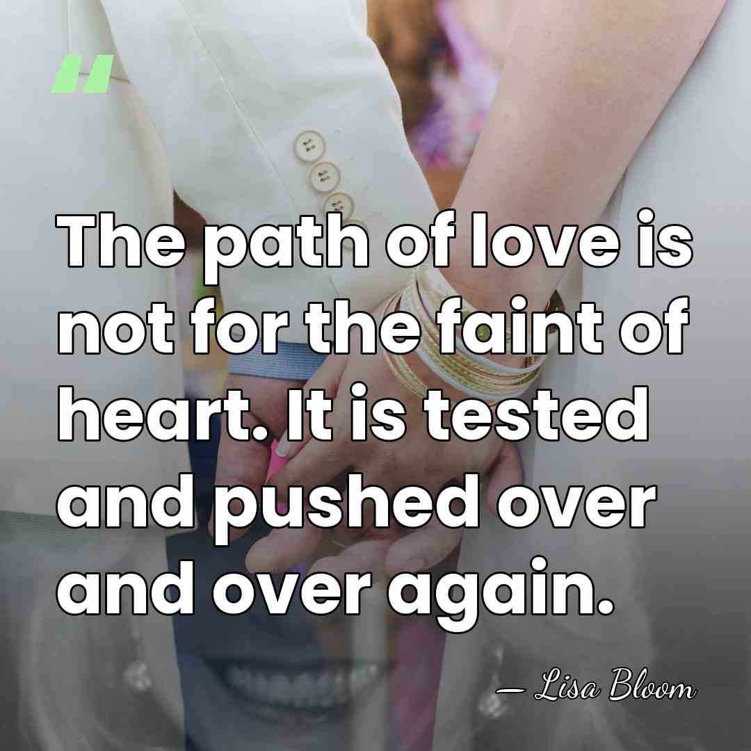 The path of love is not for the faint of heart. It&hellip; - Lisa Bloom