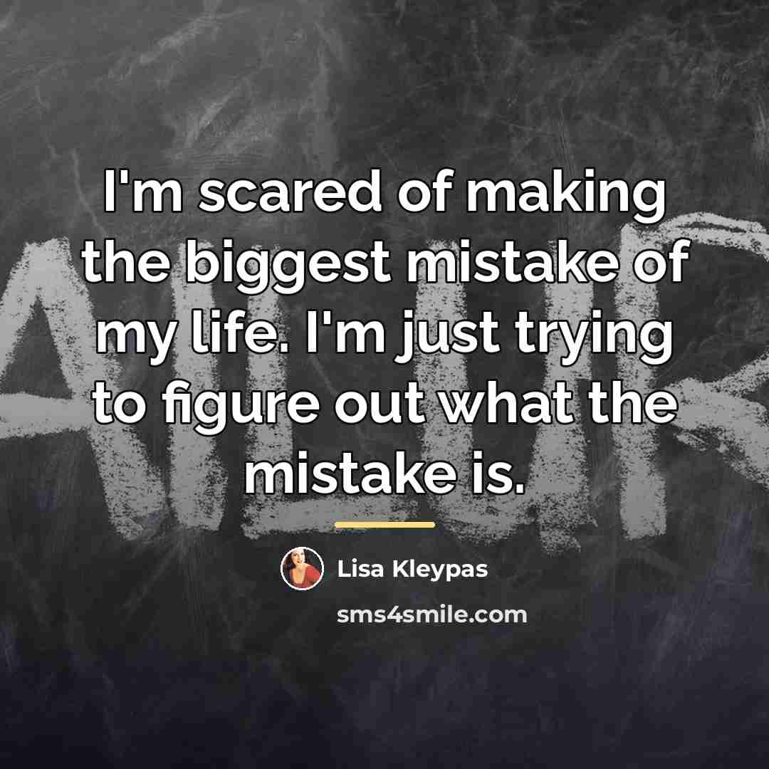 “I'm scared of making the biggest mistake of my life.…” quote by Lisa Kleypas