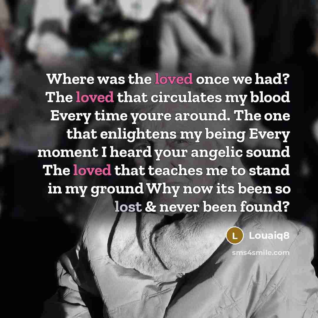“Where was the loved once we had? The loved that…” quote by Louaiq8