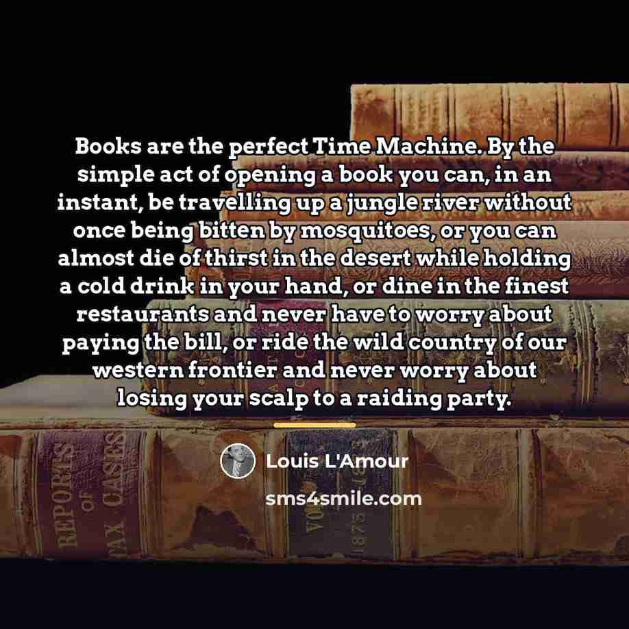“Books are the perfect Time Machine. By the simple act…” quote by Louis L'Amour