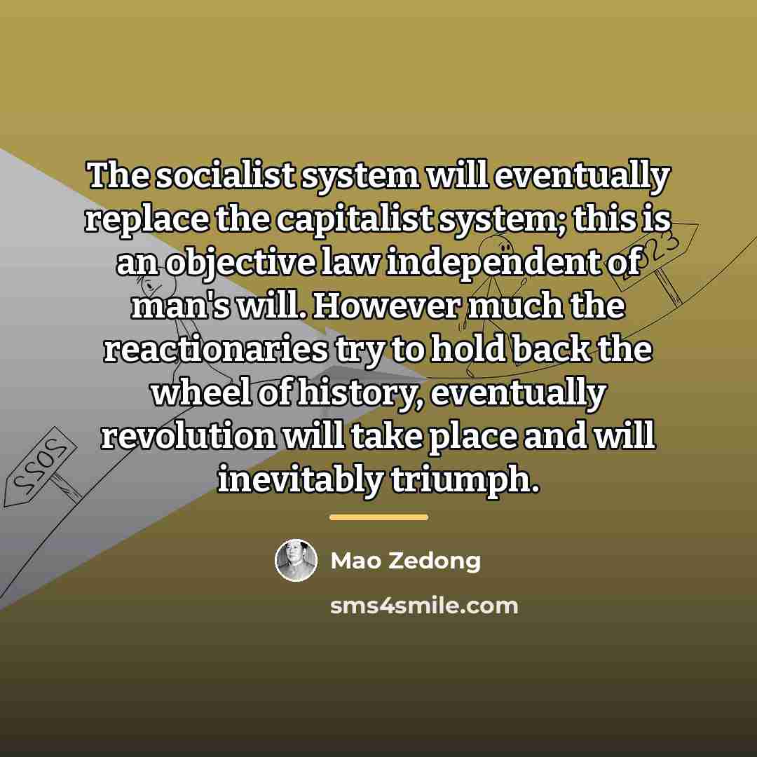 “The socialist system will eventually replace the capitalist system; this…” quote by Mao Zedong