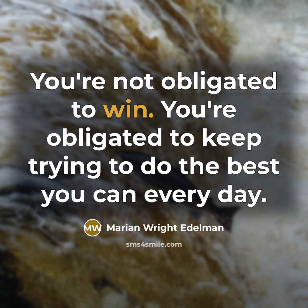 “You're not obligated to win. You're obligated to keep trying…” quote by Marian Wright Edelman