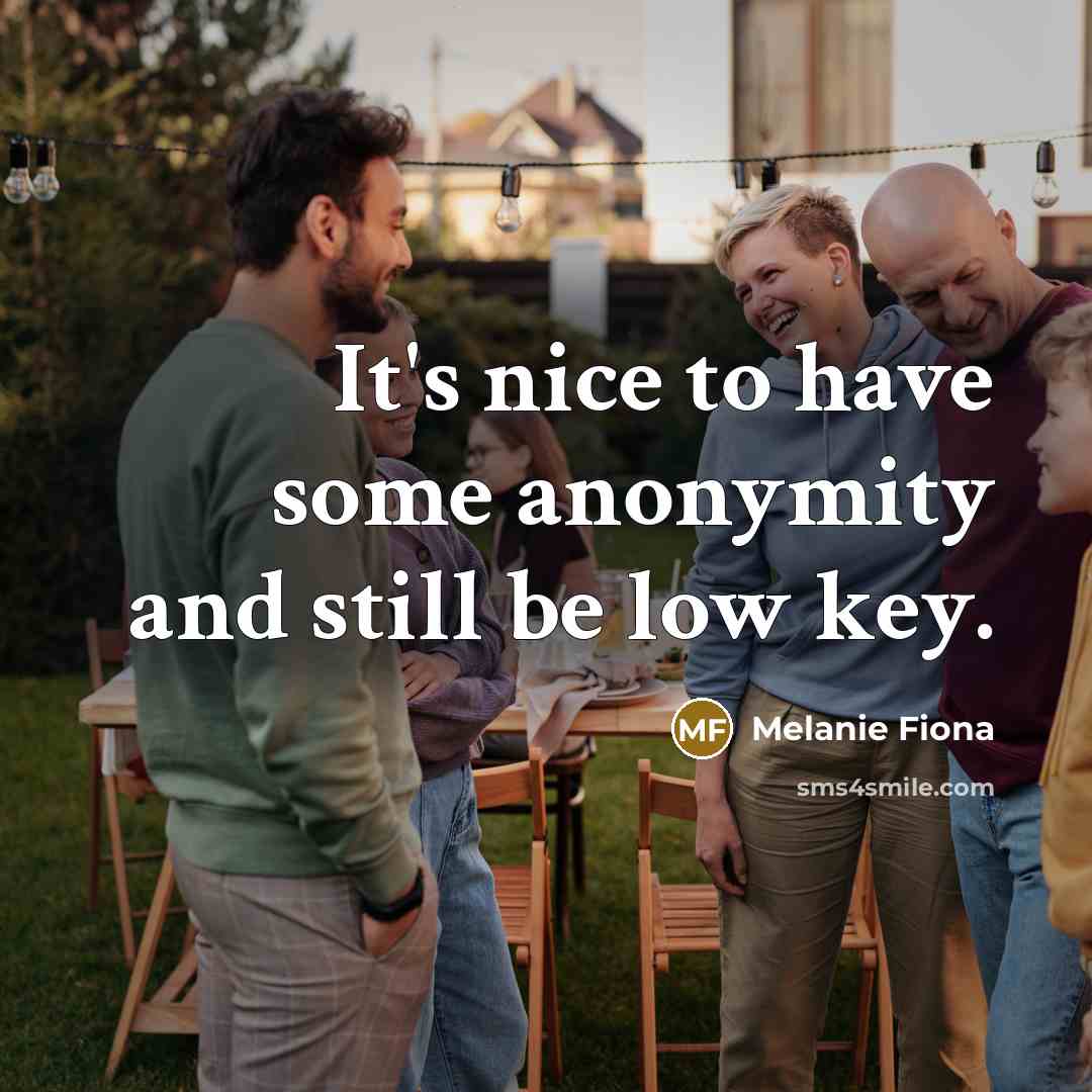 “It's nice to have some anonymity and still be low…” quote by Melanie Fiona