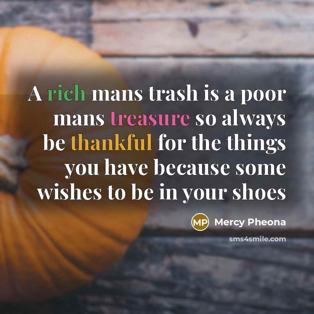 “A rich mans trash is a poor mans treasure so…” quote by Mercy Pheona