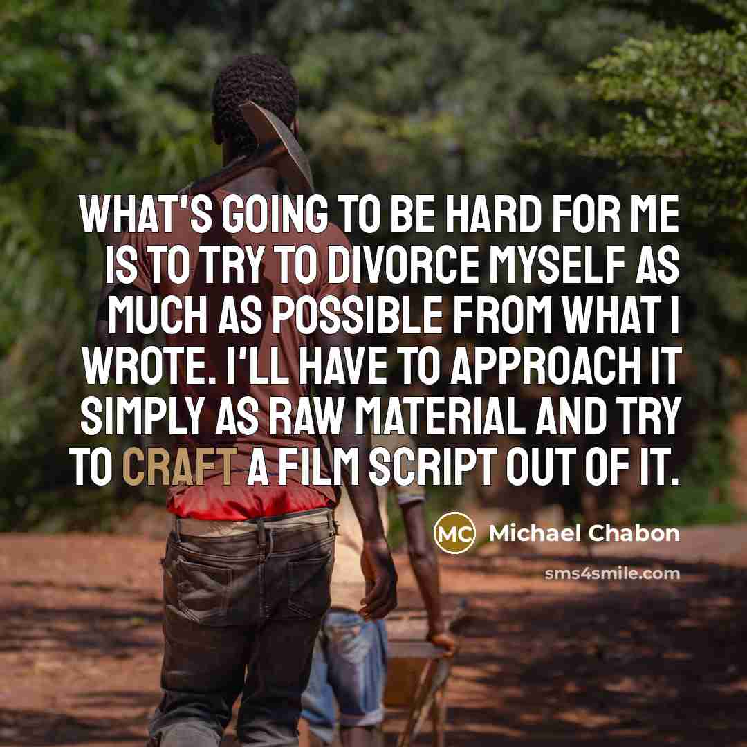 “What's going to be hard for me is to try…” quote by Michael Chabon