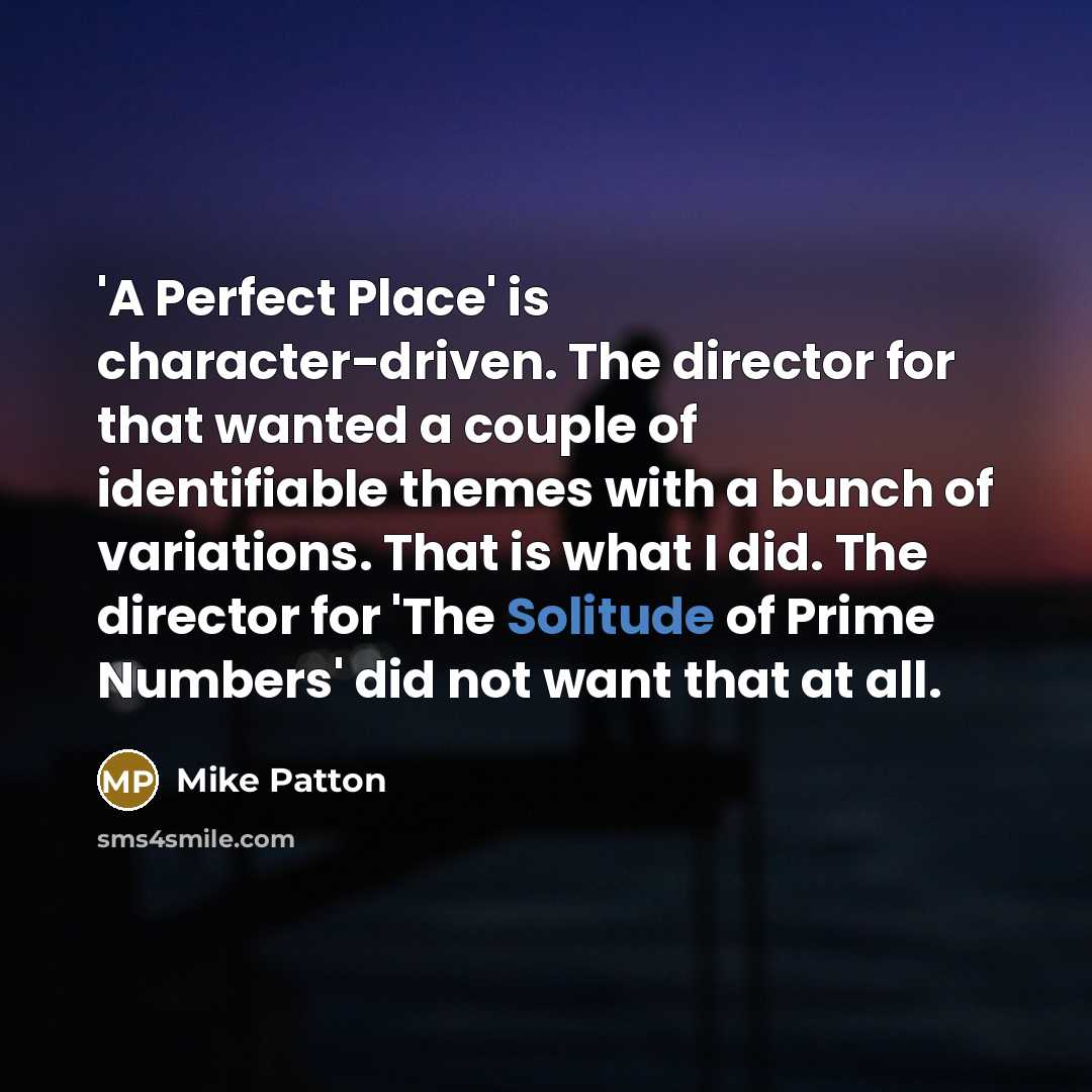 “'A Perfect Place' is character-driven. The director for that wanted…” quote by Mike Patton