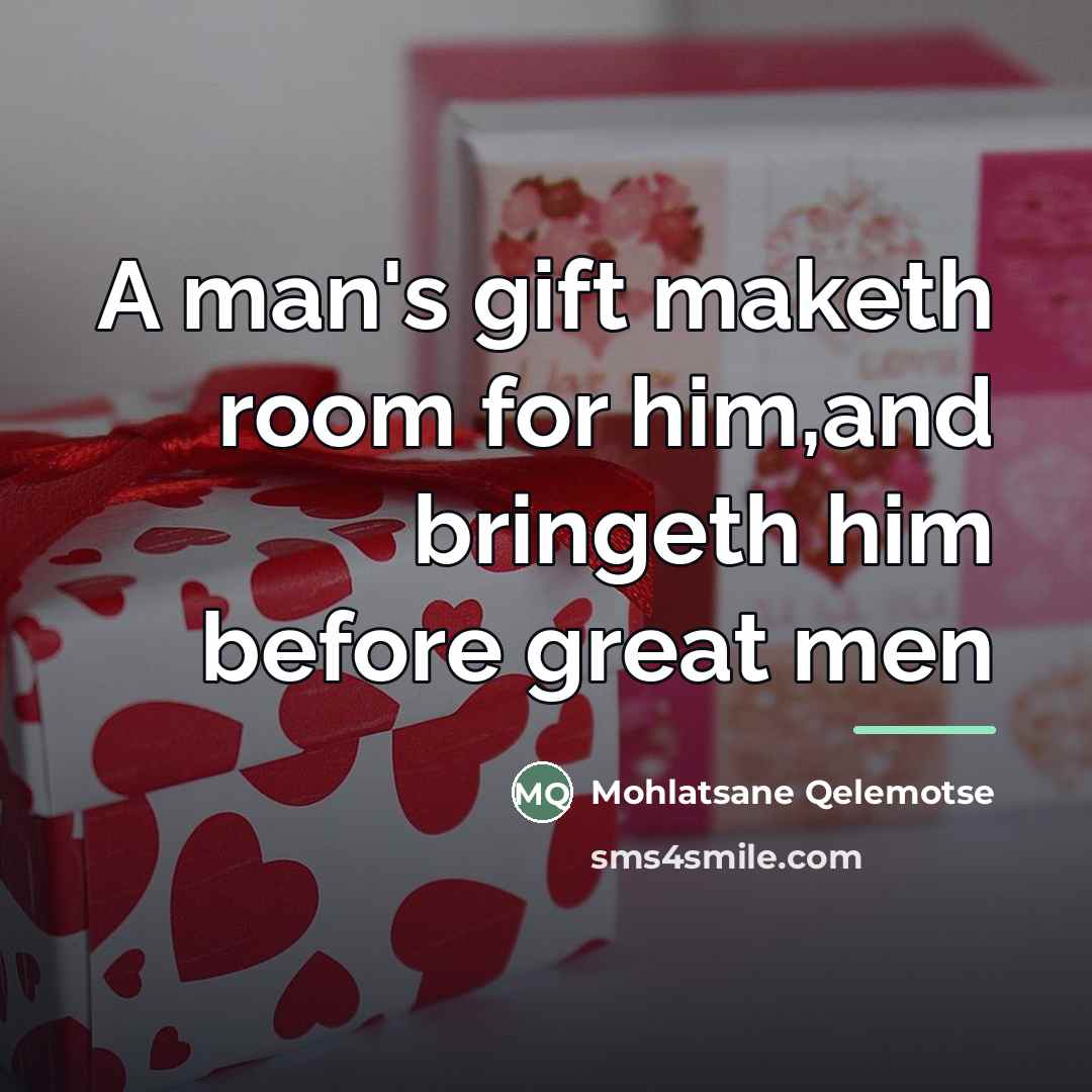 “A man's gift maketh room for him,and bringeth him before…” quote by Mohlatsane Qelemotse