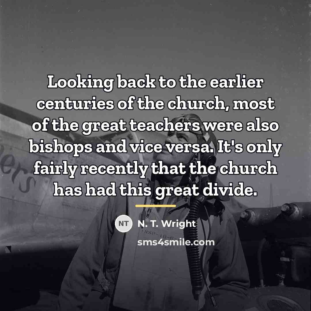 “Looking back to the earlier centuries of the church, most…” quote by N. T. Wright