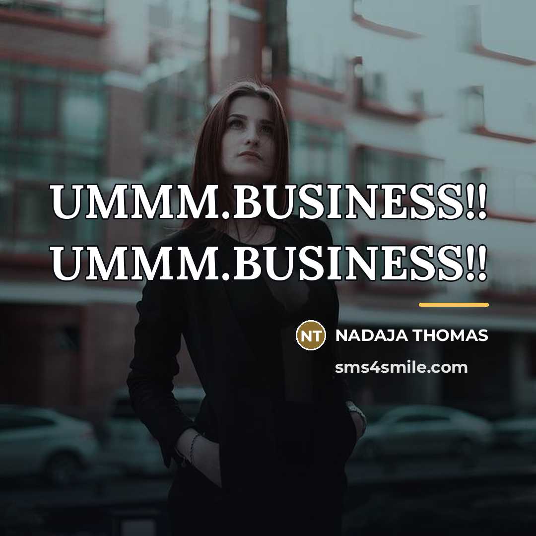 “UMMM.BUSINESS!! UMMM.BUSINESS!!…” quote by Nadaja Thomas