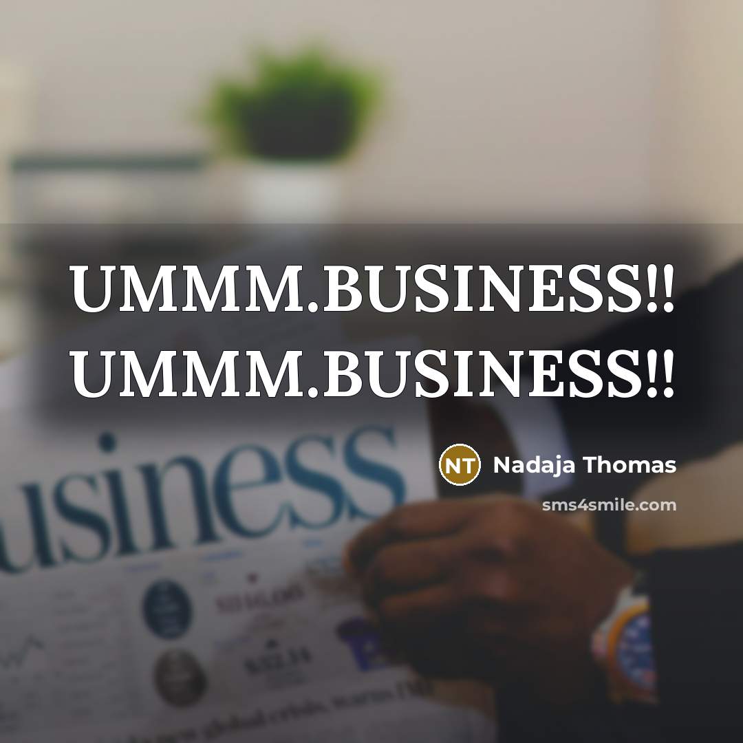 “UMMM.BUSINESS!! UMMM.BUSINESS!!” quote by Nadaja Thomas