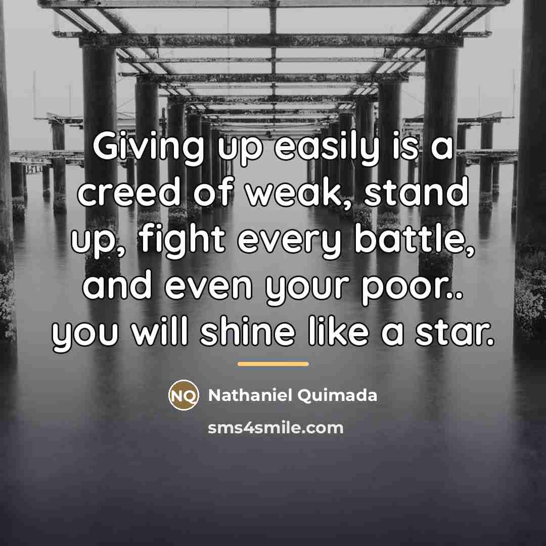 “Giving up easily is a creed of weak, stand up,…” quote by Nathaniel Quimada