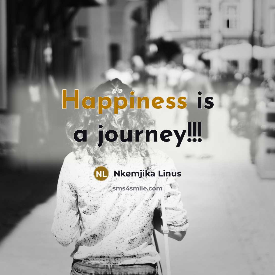 “Happiness is a journey!!!…” quote by Nkemjika Linus