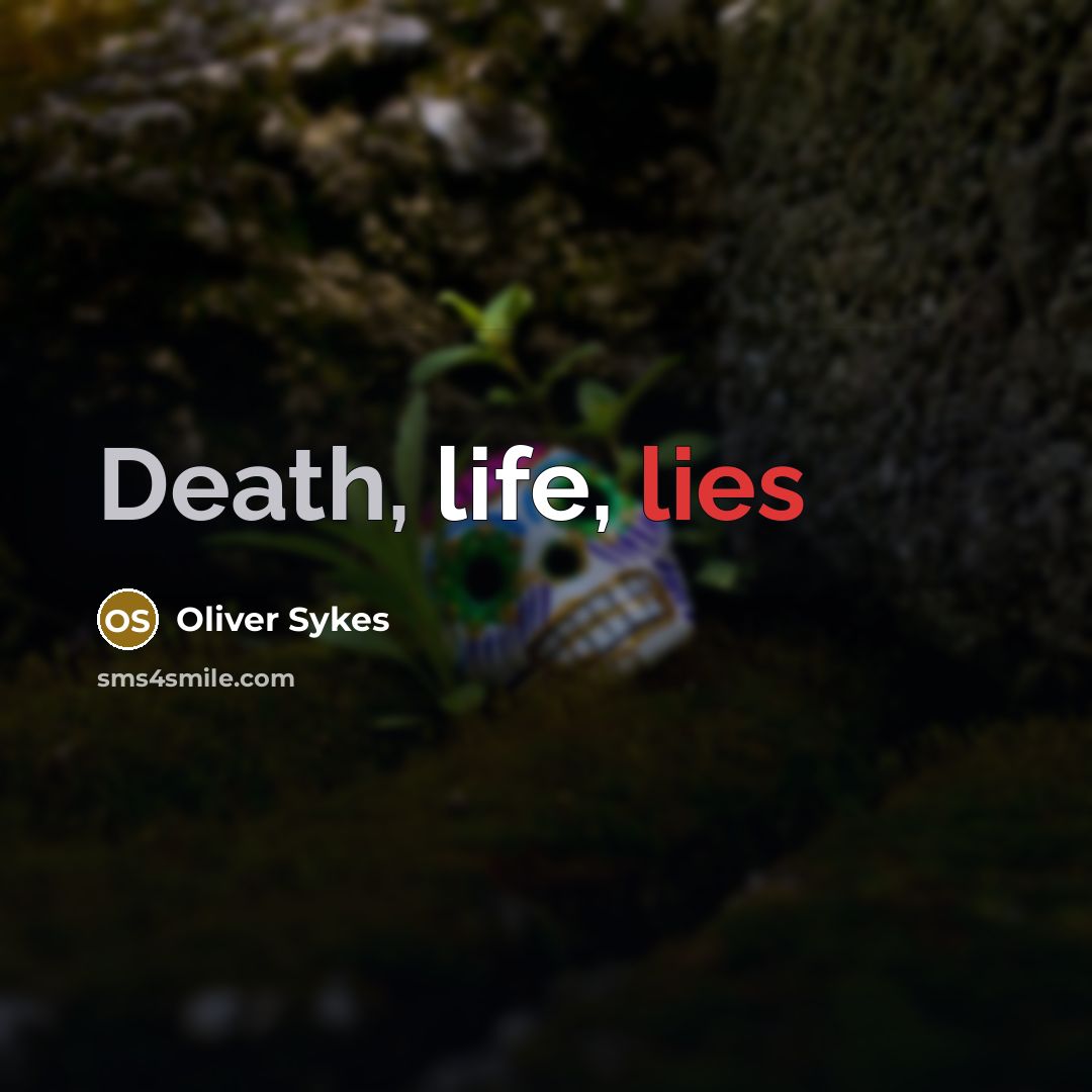 “Death, life, lies…” quote by Oliver Sykes