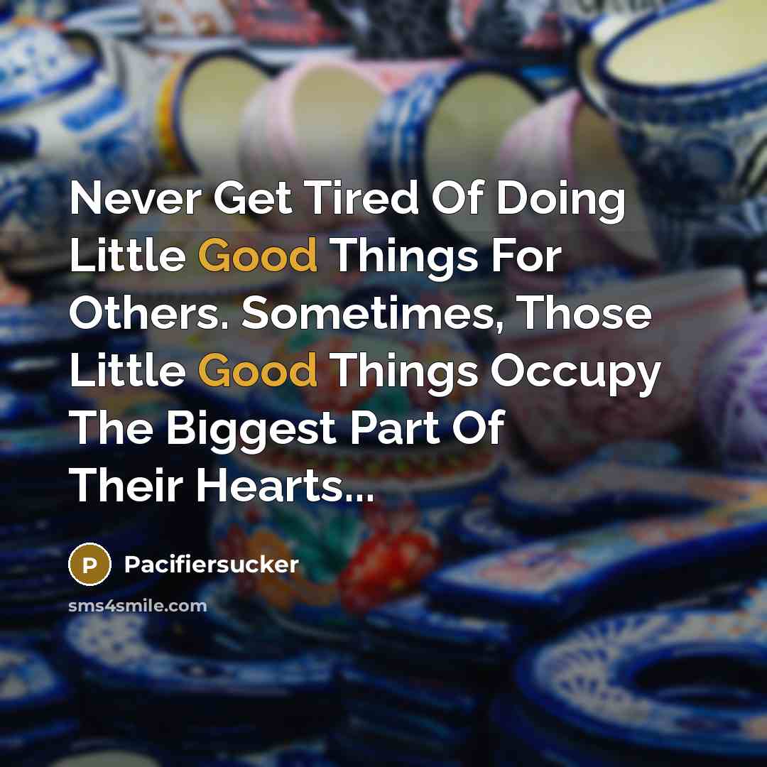 “Never Get Tired Of Doing Little Good Things For Others.…” quote by Pacifiersucker
