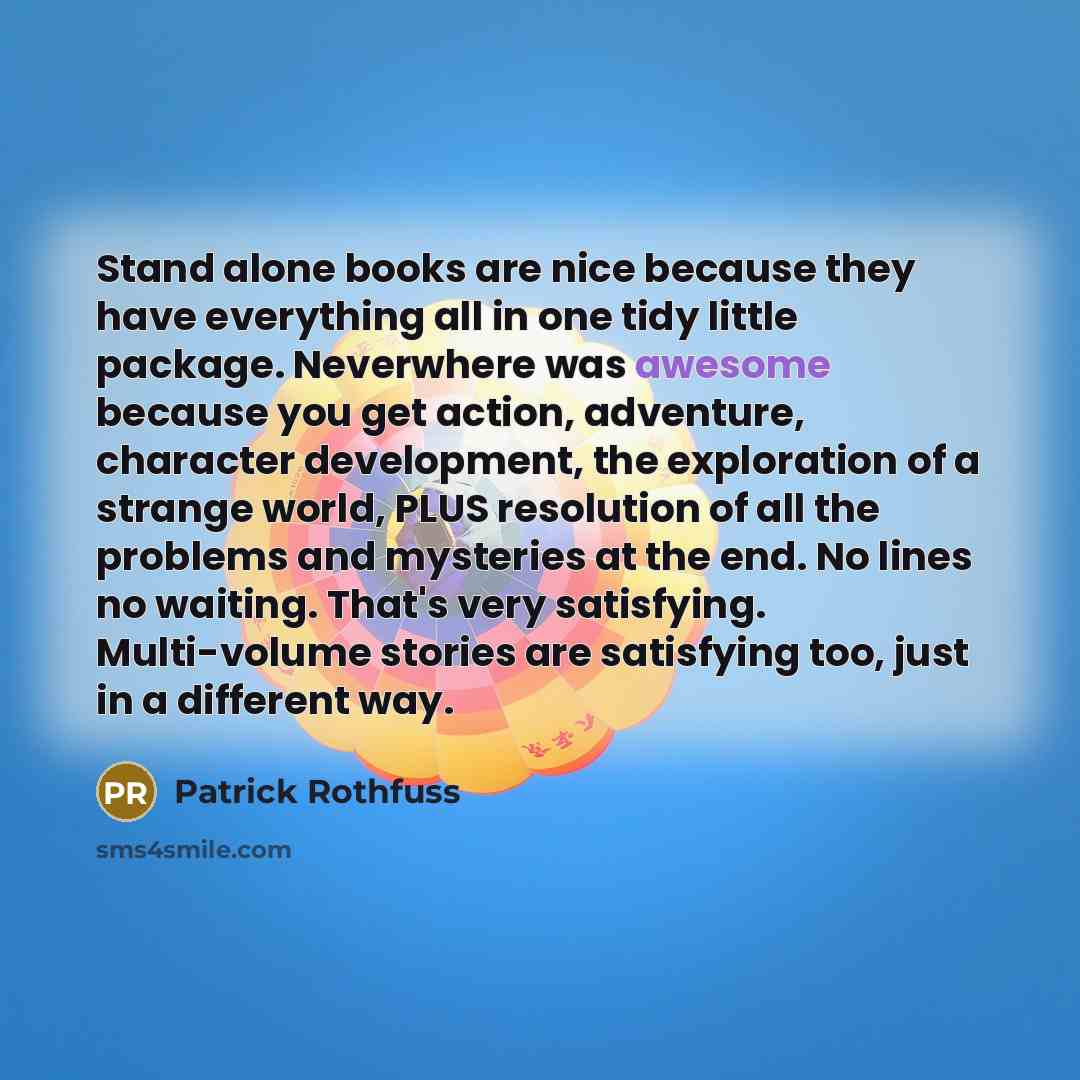 “Stand alone books are nice because they have everything all…” quote by Patrick Rothfuss