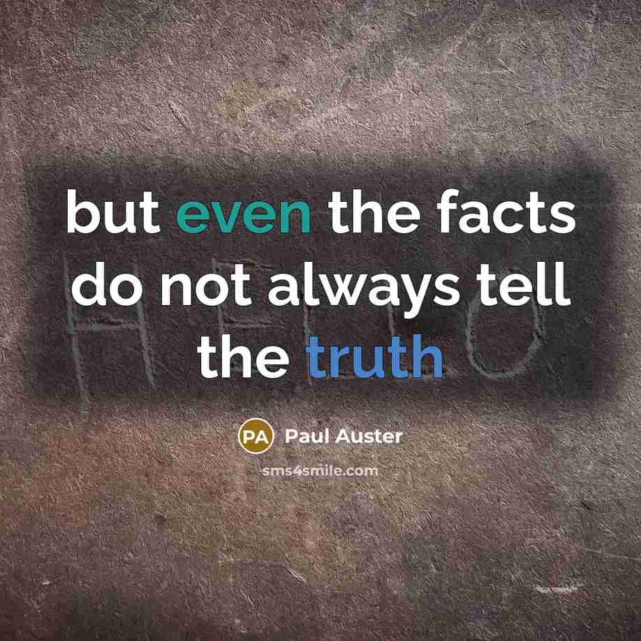 “but even the facts do not always tell the truth…” quote by Paul Auster