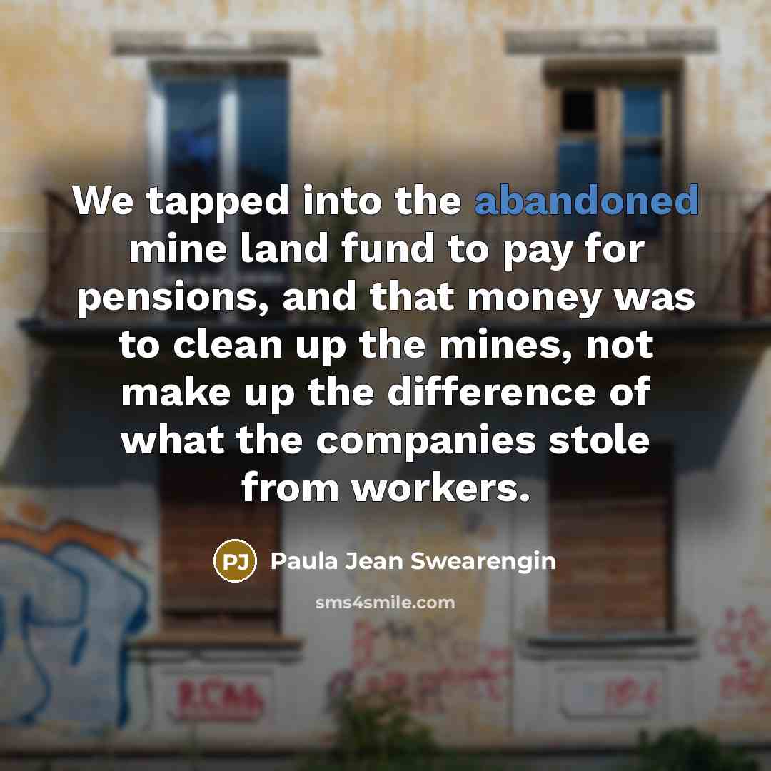 “We tapped into the abandoned mine land fund to pay…” quote by Paula Jean Swearengin