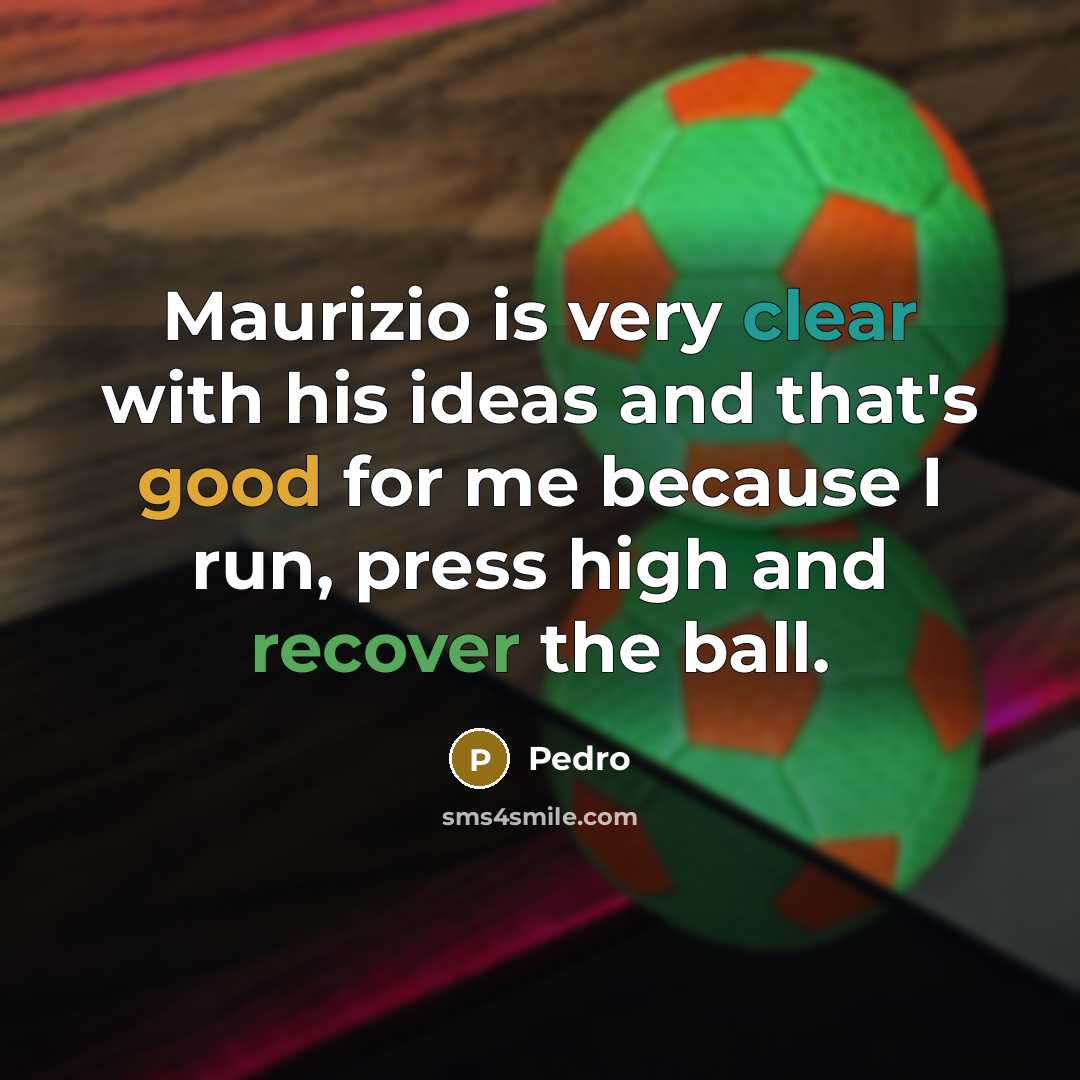 “Maurizio is very clear with his ideas and that's good…” quote by Pedro