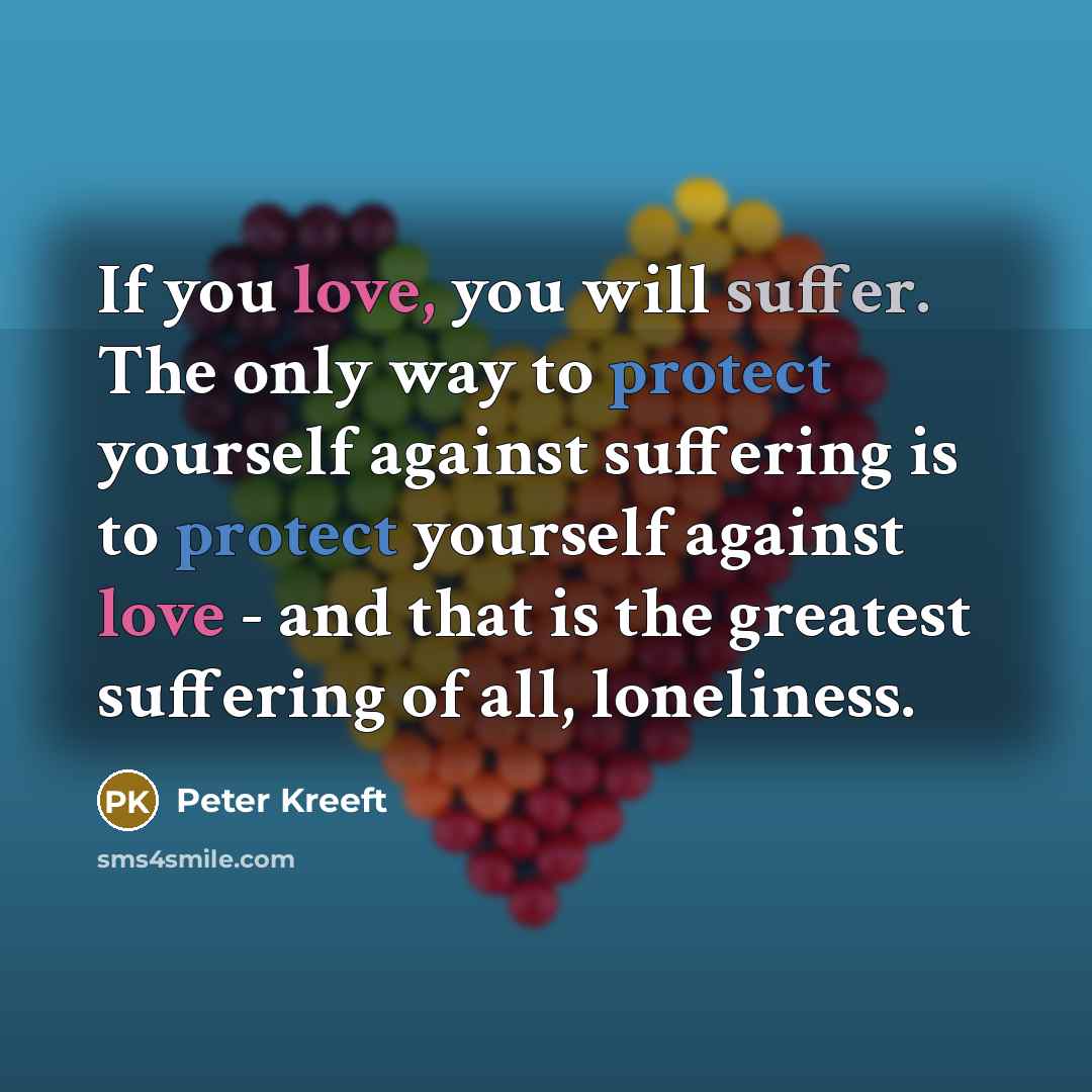 “If you love, you will suffer. The only way to…” quote by Peter Kreeft