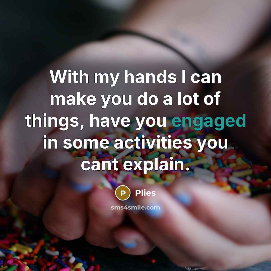 “With my hands I can make you do a lot…” quote by Plies
