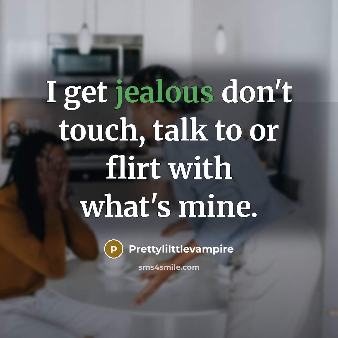 “I get jealous don't touch, talk to or flirt with…” quote by Prettylilttlevampire