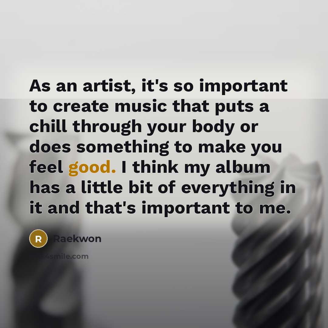 “As an artist, it's so important to create music that…” quote by Raekwon
