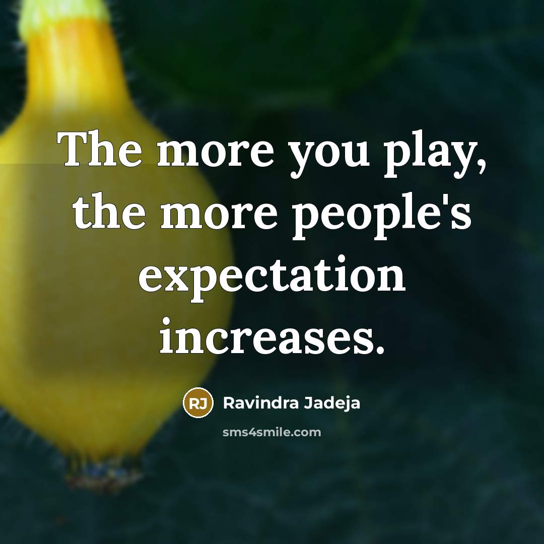“The more you play, the more people's expectation increases.…” quote by Ravindra Jadeja