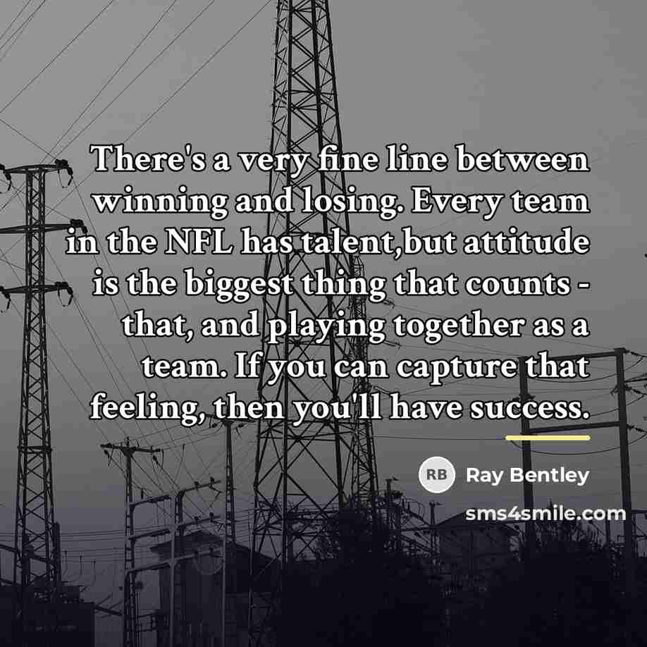 “There's a very fine line between winning and losing. Every…” quote by Ray Bentley