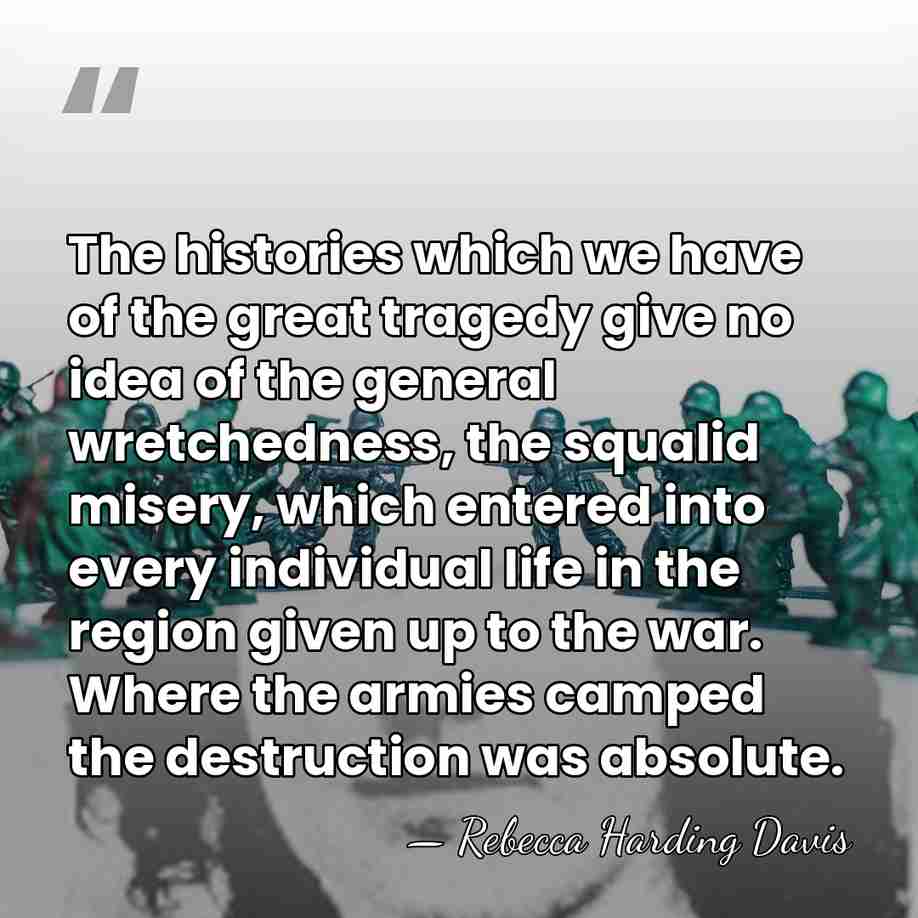 The histories which we have of the great tragedy give no idea&hellip; - Rebecca Harding Davis