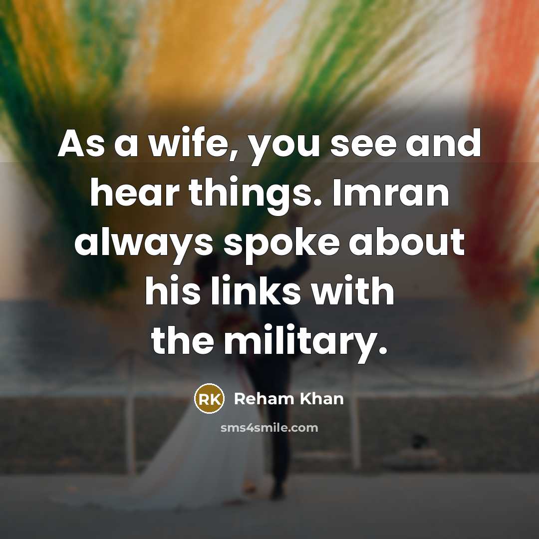 “As a wife, you see and hear things. Imran always…” quote by Reham Khan