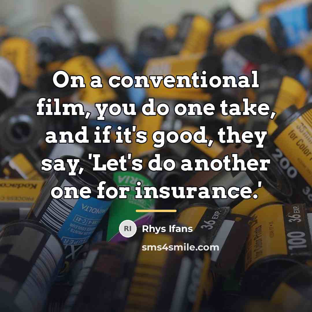“On a conventional film, you do one take, and if…” quote by Rhys Ifans