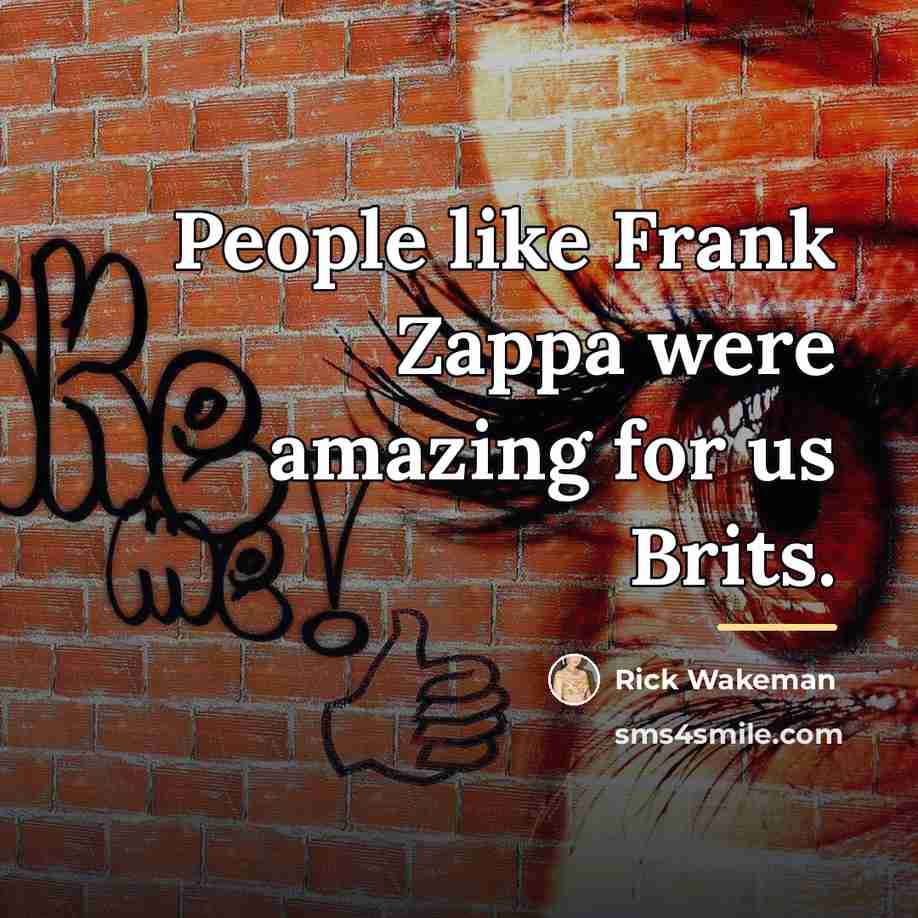 “People like Frank Zappa were amazing for us Brits.…” quote by Rick Wakeman