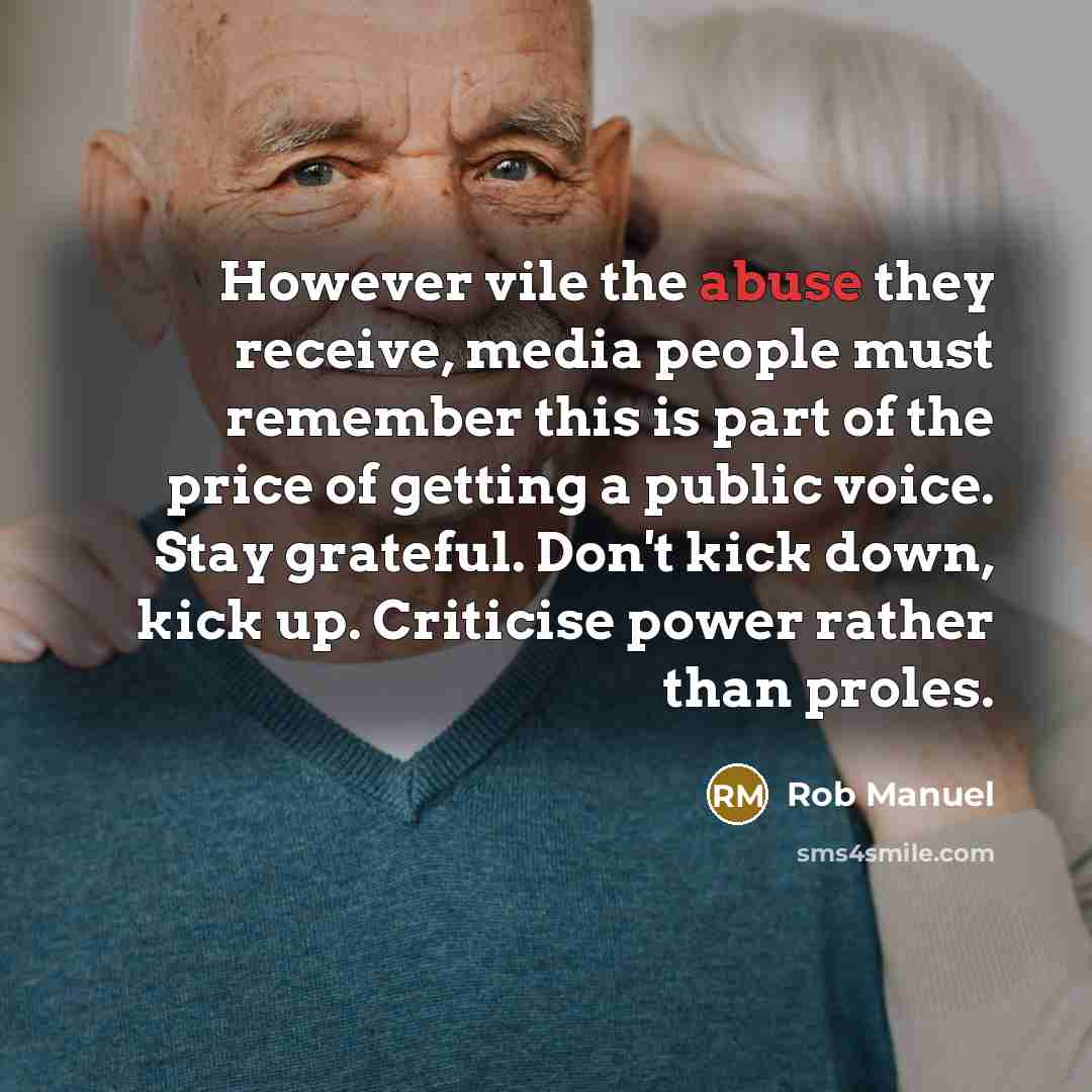 “However vile the abuse they receive, media people must remember…” quote by Rob Manuel