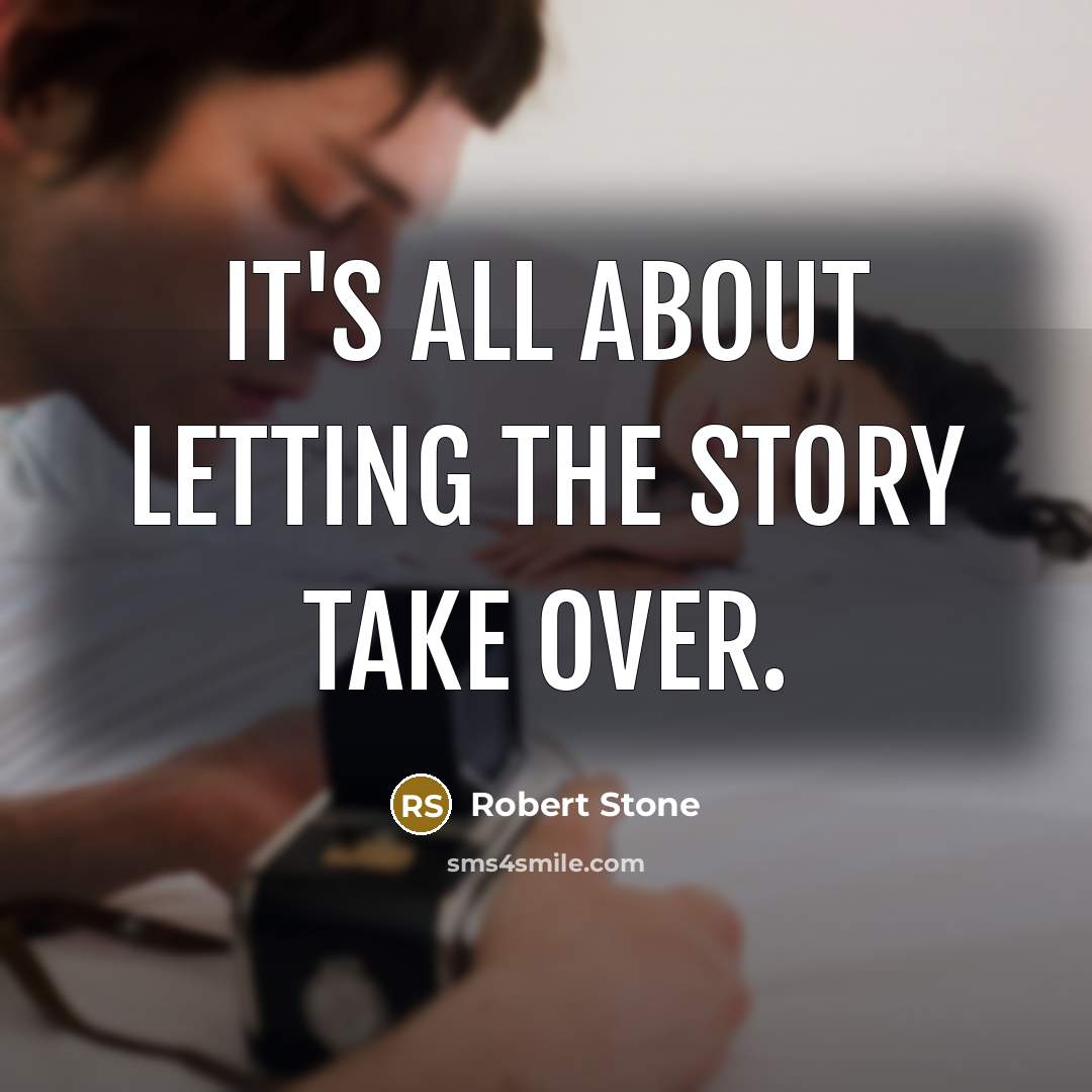 “It's all about letting the story take over.…” quote by Robert Stone