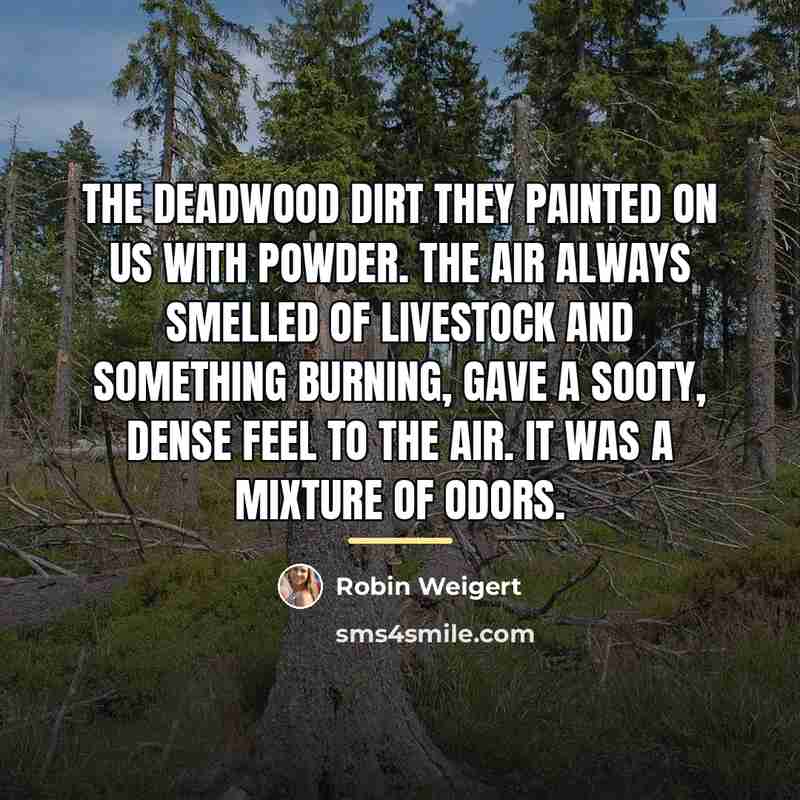 “The Deadwood dirt they painted on us with powder. The…” quote by Robin Weigert