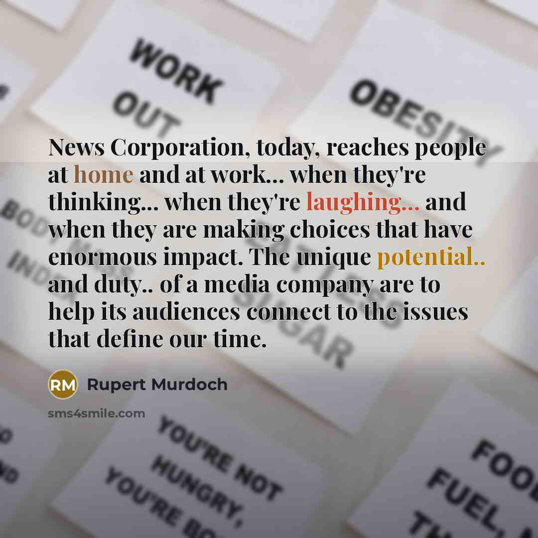 “News Corporation, today, reaches people at home and at work...…” quote by Rupert Murdoch