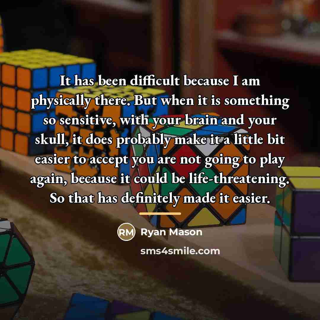 “It has been difficult because I am physically there. But…” quote by Ryan Mason