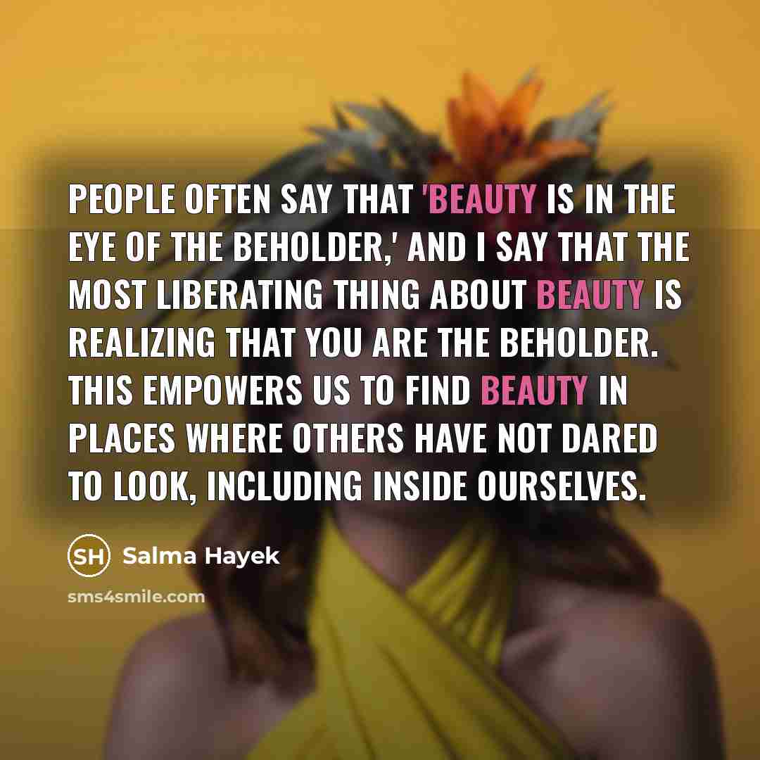 “People often say that 'beauty is in the eye of…” quote by Salma Hayek