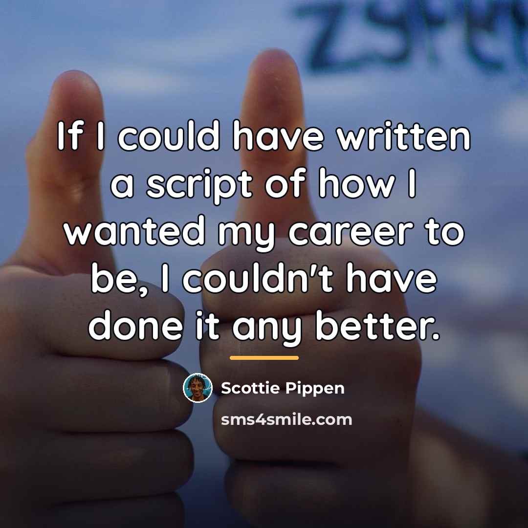 “If I could have written a script of how I…” quote by Scottie Pippen