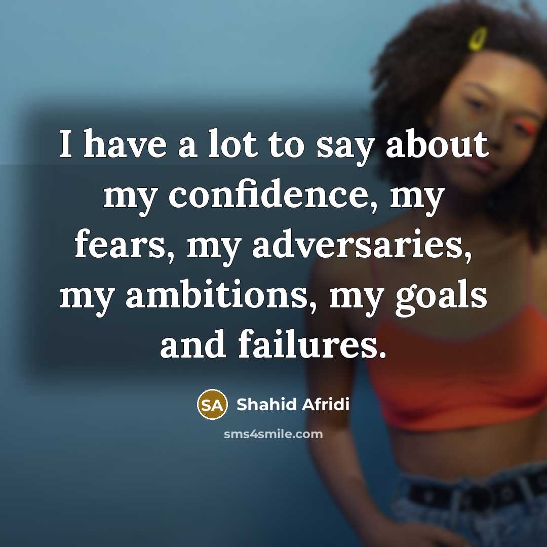 “I have a lot to say about my confidence, my…” quote by Shahid Afridi