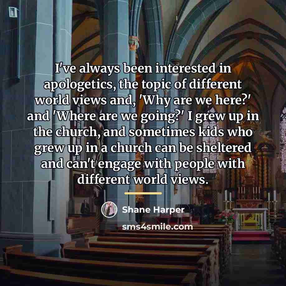 “I've always been interested in apologetics, the topic of different…” quote by Shane Harper