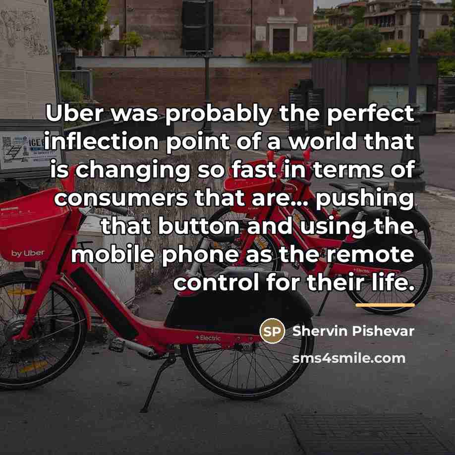 “Uber was probably the perfect inflection point of a world…” quote by Shervin Pishevar