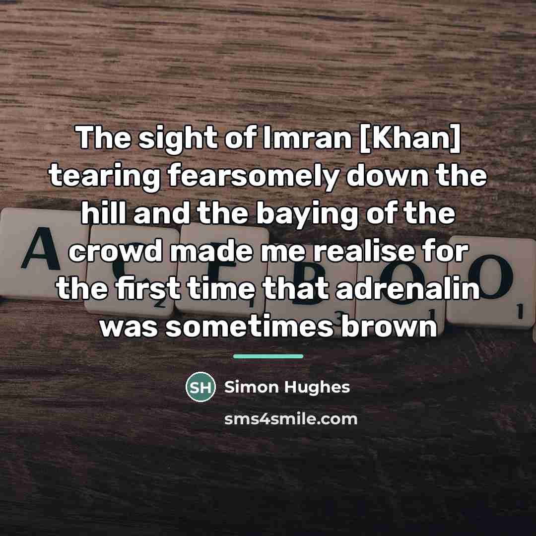 “The sight of Imran [Khan] tearing fearsomely down the hill…” quote by Simon Hughes