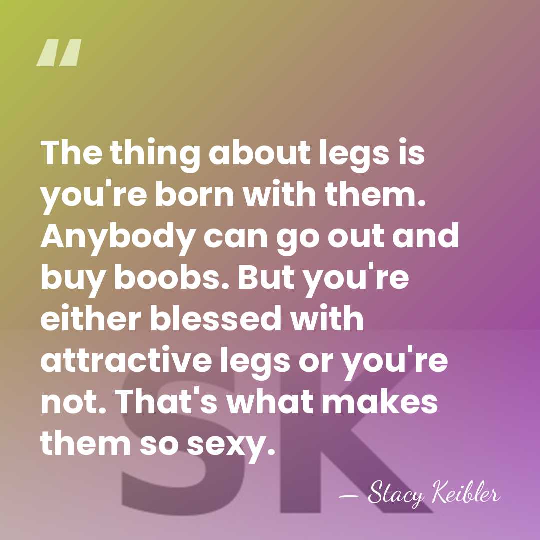 The thing about legs is you're born with them. Anybody can go&hellip; - Stacy Keibler
