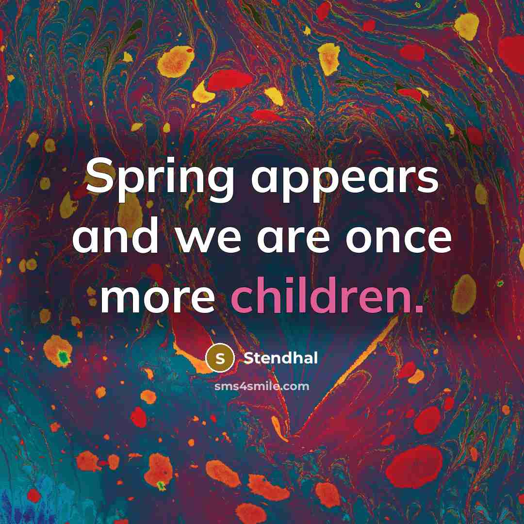 “Spring appears and we are once more children.” quote by Stendhal