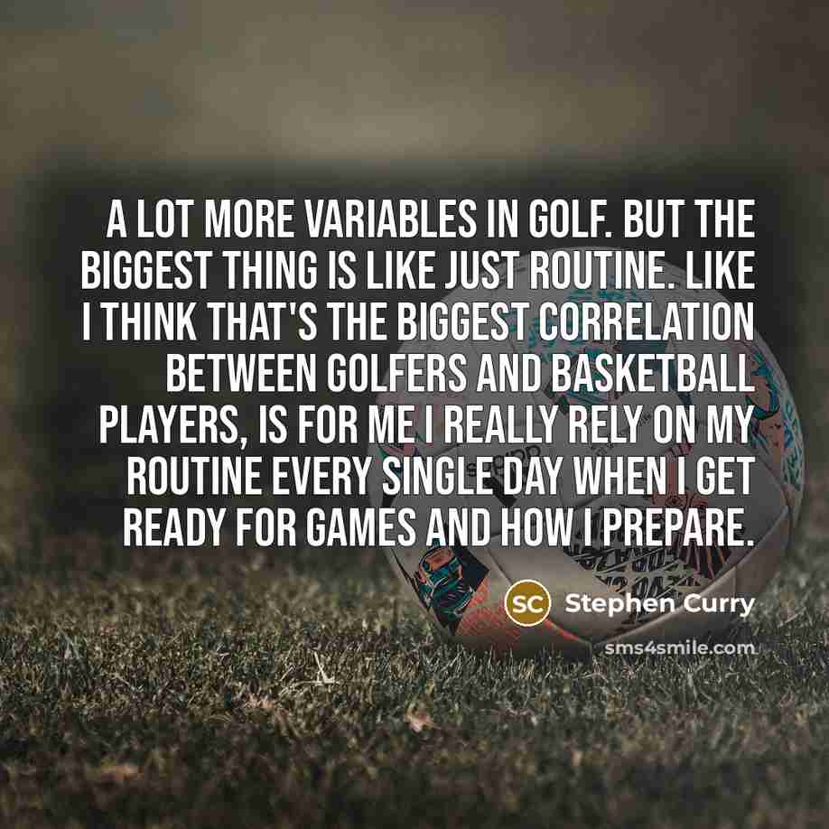 “A lot more variables in golf. But the biggest thing…” quote by Stephen Curry
