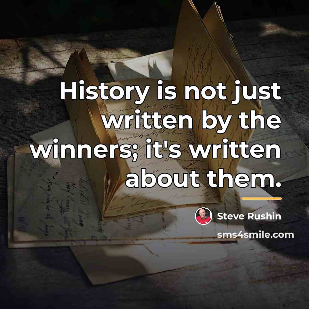“History is not just written by the winners; it's written…” quote by Steve Rushin