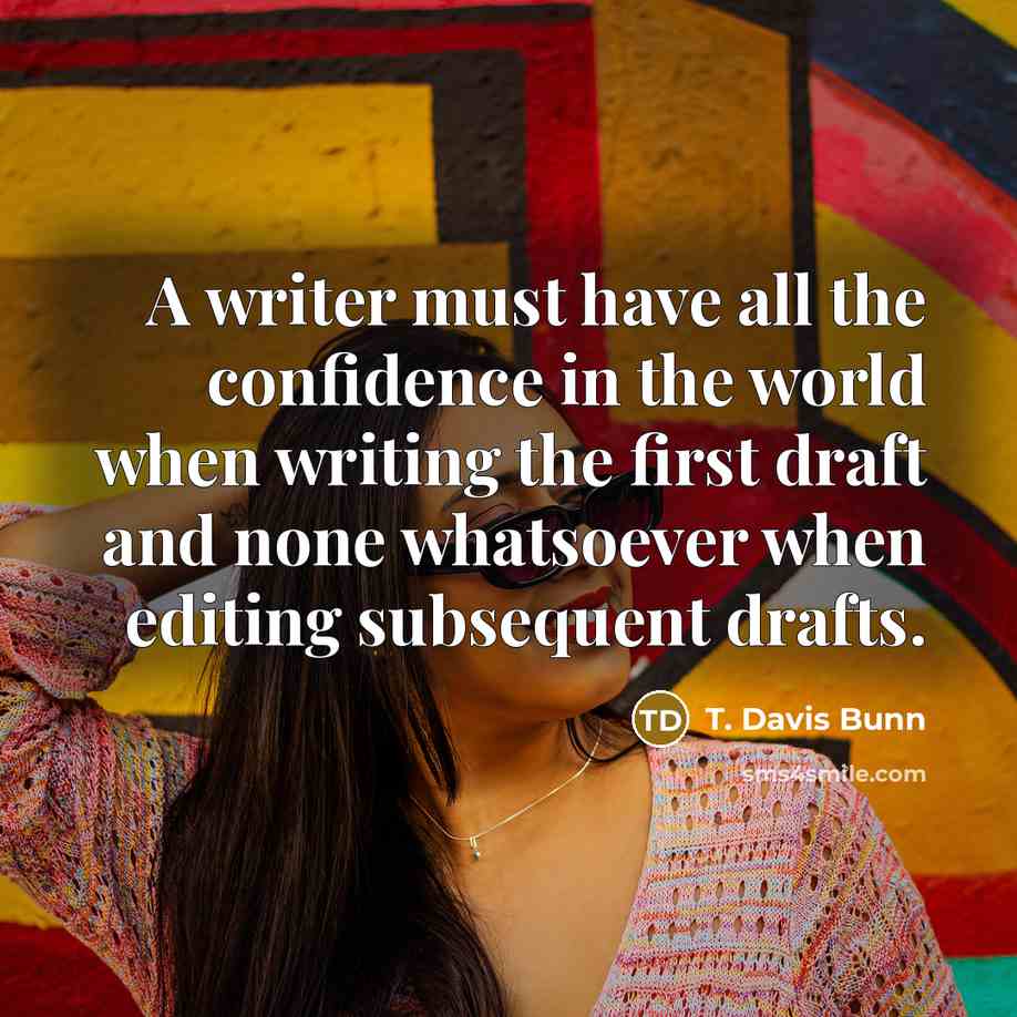 “A writer must have all the confidence in the world…” quote by T. Davis Bunn